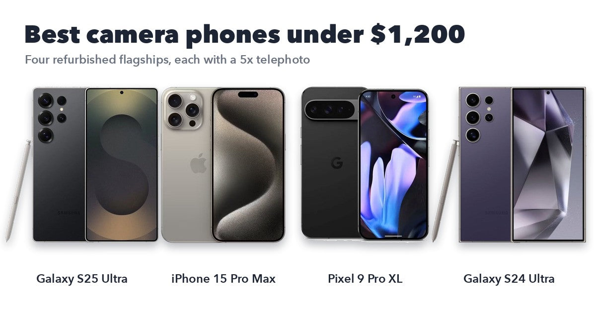 Best camera phone under $1200: refurbished Galaxy S25 Ultra, iPhone 15 Pro Max, Pixel 9 Pro XL and Galaxy S24 Ultra